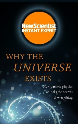 Why the Universe Exists -  New Scientist