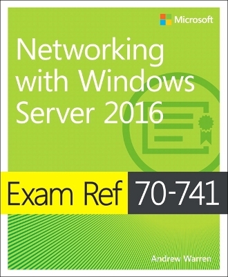 Exam Ref 70-741 Networking with Windows Server 2016 - Andrew Warren