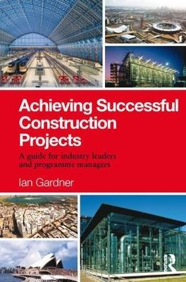 Achieving Successful Construction Projects - Ian Gardner