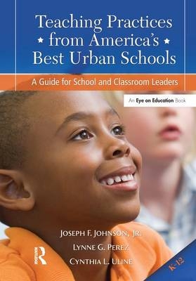 Teaching Practices from America's Best Urban Schools - Lynne G. Perez, Cynthia L. Uline, Jr. Johnson  Joseph F.