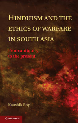 Hinduism and the Ethics of Warfare in South Asia - Kaushik Roy