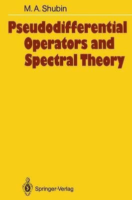 Pseudodifferential Operators and Spectral Theory - Mikhail A. Shubin