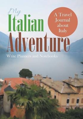 My Italian Adventure- A Travel Journal about Italy -  Write Planners and Notebooks