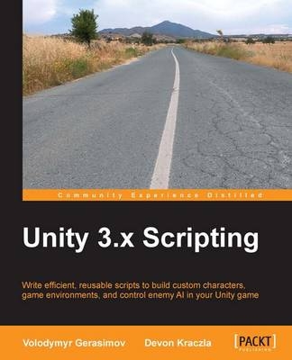 Unity 3.X Scripting - Volodymyr Gerasimov, Devon Kraczla