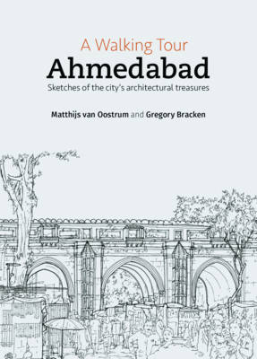 A Walking Tour: Ahmedabad - Gregory Bracken, Mathijs Van Oostrum