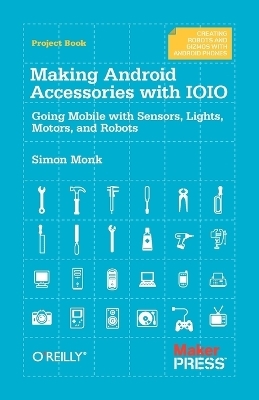 Making Android Accessories with the IOIO - Simon Monk