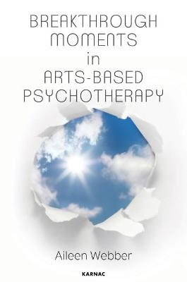 Breakthrough Moments in Arts-Based Psychotherapy - Aileen Webber