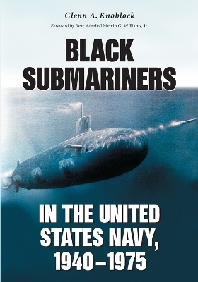 Black Submariners in the United States Navy, 1940-1975 - Glenn A. Knoblock