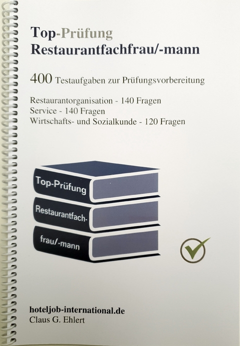 Top Prüfung Restaurantfachfrau / Restaurantfachmann - 400 Übungsaufgaben für die Abschlussprüfung - Claus-Günter Ehlert