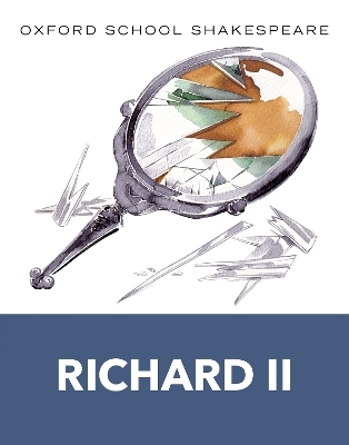 Oxford School Shakespeare: Richard II - William Shakespeare