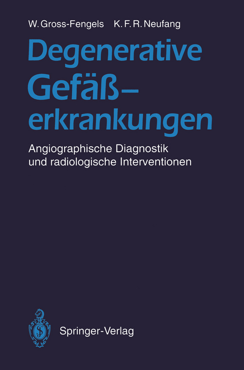 Degenerative Gefäßerkrankungen - Walter Gross-Fengels, Karl F.R. Neufang