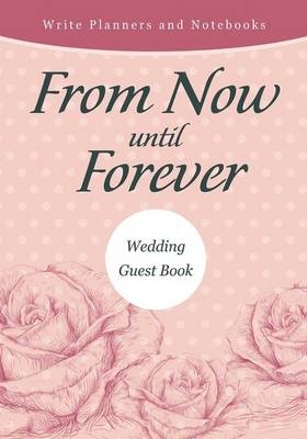 From Now Until Forever Wedding Guest Book -  Write Planners and Notebooks