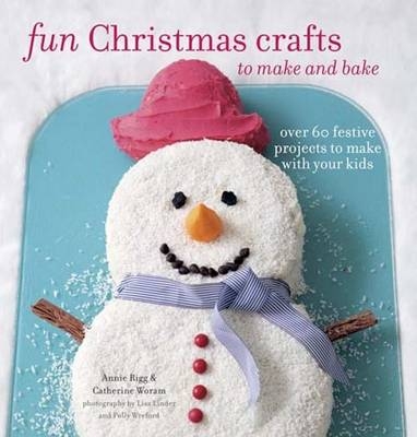 Fun Christmas Crafts to Make and Bake - Catherine Woram