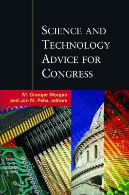 Science and Technology Advice for Congress - M. Granger Morgan, Jon M. Peha