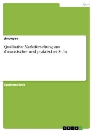 Qualitative Marktforschung aus theoretischer und praktischer Sicht -  Anonymous