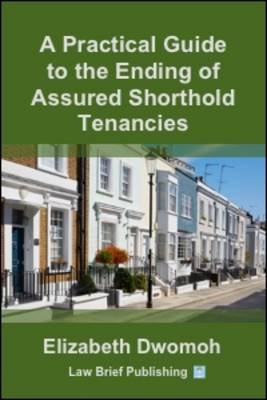 A Practical Guide to the Ending of Assured Shorthold Tenancies - Elizabeth Dwomoh