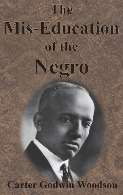 The Mis-Education of the Negro - Carter Godwin Woodson