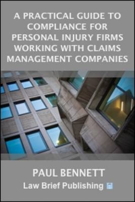 A Practical Guide to Compliance for Personal Injury Firms Working with Claims Management Companies - Paul Bennett