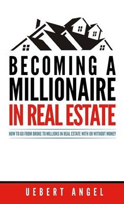 Becoming a Millionaire in Real Estate - Uebert Snr Angel