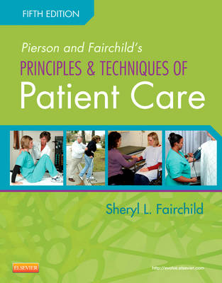 Pierson and Fairchild's Principles & Techniques of Patient Care - Sheryl L. Fairchild