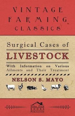 Surgical Cases of Livestock - With Information on Various Ailments and Their Treatment - Nelson S. Mayo