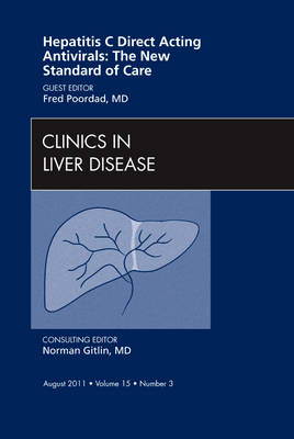 Hepatitis C Direct Acting Antivirals: The New Standard of Care, An Issue of Clinics in Liver Disease - Fred Poordad