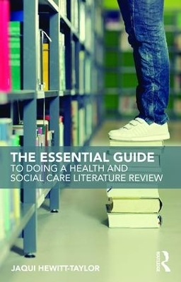 The Essential Guide to Doing a Health and Social Care Literature Review - Jaqui Hewitt-Taylor