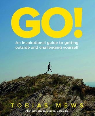 GO!: An inspirational guide to getting outside and challenging yourself - Tobias Mews