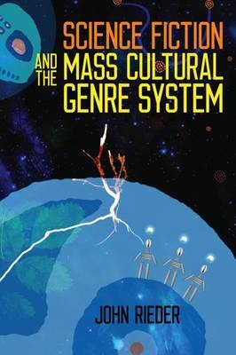 Science Fiction and the Mass Cultural Genre System - John Rieder