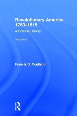 Revolutionary America, 1763-1815 - Francis D. Cogliano