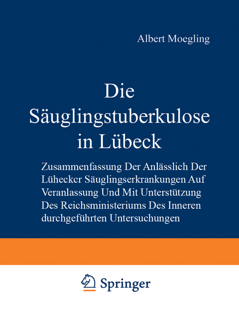 Die Säuglingstuberkulose in Lübeck - Albert Moegling, P. Schümann, H. Kleinschmidt, Ludwig Lange, Hildegard Pescatore, Minna Böcker, Hermann Jannasch, Gertrud Remé