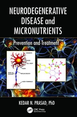 Neurodegenerative Disease and Micronutrients - Kedar N. Prasad