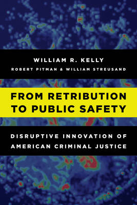 From Retribution to Public Safety - William R. Kelly