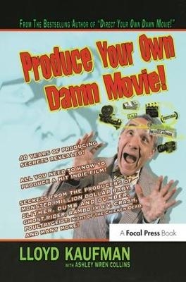 Produce Your Own Damn Movie! - Lloyd Kaufman, Ashley Wren Collins