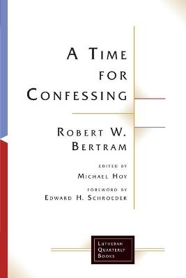 A Time for Confessing - Robert W. Bertram