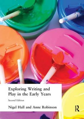 Exploring Writing and Play in the Early Years - Nigel Hall, Anne Robinson