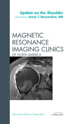 Update on the Shoulder, An Issue of Magnetic Resonance Imaging Clinics - Jenny T. Bencardino