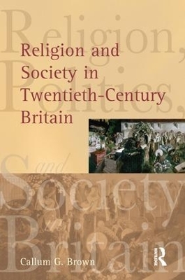 Religion and Society in Twentieth-Century Britain - Callum G. Brown