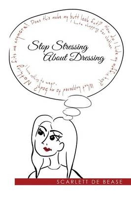 Stop Stressing About Dressing - Scarlett De Bease