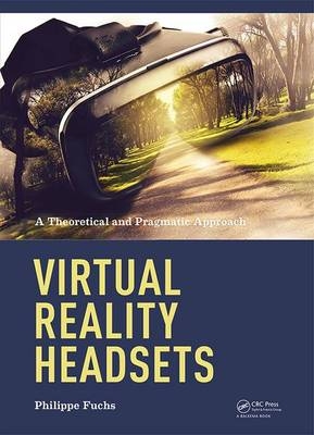 Virtual Reality Headsets - A Theoretical and Pragmatic Approach - Philippe Fuchs