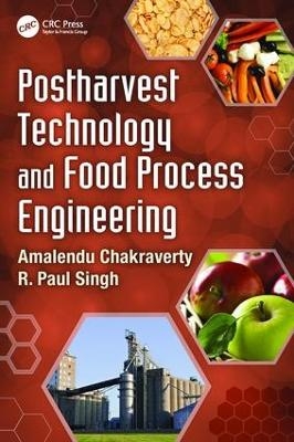 Postharvest Technology and Food Process Engineering - Amalendu Chakraverty, R. Paul Singh