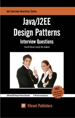 Java / J2EE Design Patterns Interview Questions You'll Most Likely Be Asked -  Virbrant Publishers