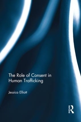 The Role of Consent in Human Trafficking - Jessica Elliott