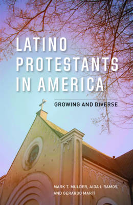 Latino Protestants in America - Mark T. Mulder, Aida I. Ramos, Gerardo Martí