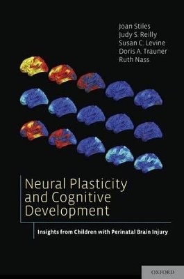 Neural Plasticity and Cognitive Development - Joan Stiles, Judy S. Reilly, Susan C. Levine, Doris A. Trauner, Ruth Nass