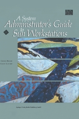 A System Administrator's Guide to Sun Workstations - George Becker, Kathy Slattery