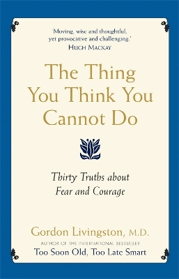 The Thing You Think You Cannot Do - Dr Gordon Livingston