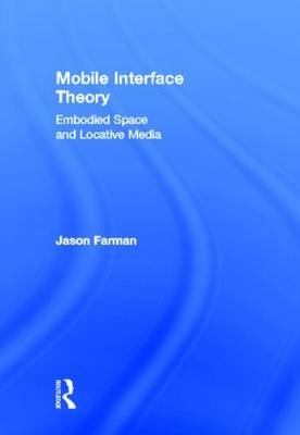 Mobile Interface Theory - Jason Farman