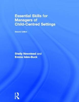 Essential Skills for Managers of Child-Centred Settings - Shelly Newstead, Emma Isles-Buck