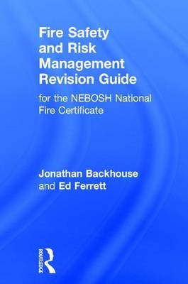 Fire Safety and Risk Management Revision Guide - Jonathan Backhouse, Ed Ferrett